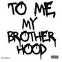 To Me, My Brotherhood (Explicit)