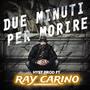 Due minuti per morire (feat. Ray Carino) [Explicit]