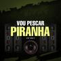 Vou Pescar Piranha (Explicit)