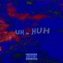 Uh Huh (Explicit)