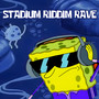 STADIUM RIDDIM RAVE