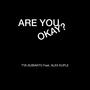 ARE YOU OKAY? (feat. Alex Kuple)