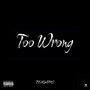 Too Wrong (Explicit)