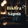 Bikhra Sapna