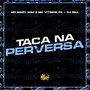 Taca na Perversa (Explicit)