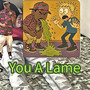 You a Lame (Explicit)