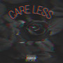 Care Less (Explicit)