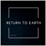 Return to earth