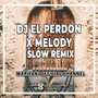 DJ El Perdon X Melody Slow Remix