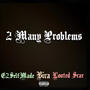 2 Many Problems (feat. E2SelfMade & Biva) [Explicit]