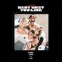 Baby What You Like (feat. Tizzel, T.J. & Ty Bugsy)