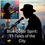 Blue Collar Spirit: 11 Tales of the City