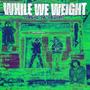 WHILE WE WEIGHT (Explicit)