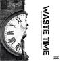 Waste Time (feat. Dee Floxks, Yvng Metro, The Kid Jeremiah & 2TactStudioz) [Explicit]