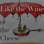 Like the Wine or the Cheese