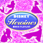 Disney Heroines Music Playlist