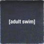 Adult Swim (Explicit)