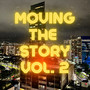 Moving The Story Vol. 2