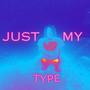 Just My Type (Explicit)