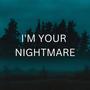 I'm Your Nightmare