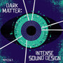 Dark Matter: Intense Sound Design