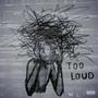 Too Loud (Explicit)