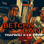 Betcha Can't (feat. Lil Drop) [Explicit]