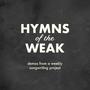 Hymns of the Weak, vol 1