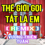 Thế Giới Gọi Tắt Là Em (HM Remix) [Version 2]