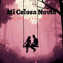 Mi Celosa Novia (feat. Kimg Sincero) [Explicit]