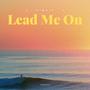 Lead Me On