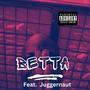 Betta (feat. Juggernaut) [Explicit]