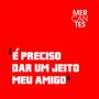 É Preciso Dar Um Jeito Meu Amigo