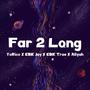 Far 2 Long (feat. EBK Jay, EBK Trae & Aliyah) [Explicit]