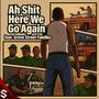 Ah **** here we go again (feat. Grove Street Families)