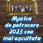 Muzica de petrecere 2023 cea mai ascultata