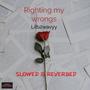 Righting my wrongs (Slowed & Reverb) [Explicit]