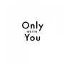 Only You