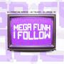 MEGA FUNK I FOLLOW