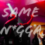 Same Nigga (Explicit)