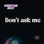 Don't ask me (Explicit)