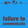 Failure to Communicate