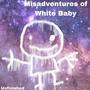 Misadventures of White Baby