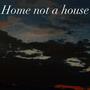 Home not a house (Explicit)