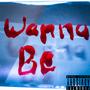 Wanna Be (Explicit)