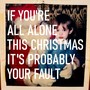 If You're All Alone This Christmas It's Probably Your Fault (Explicit)