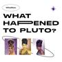 What Happened To Pluto? (Explicit)