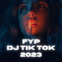 FYP DJ TIK TOK 2023