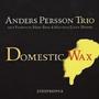 Anders Persson Trio: Domestic Wax