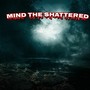 MIND THE SHATTERED (Explicit)